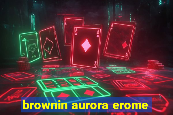 brownin aurora erome